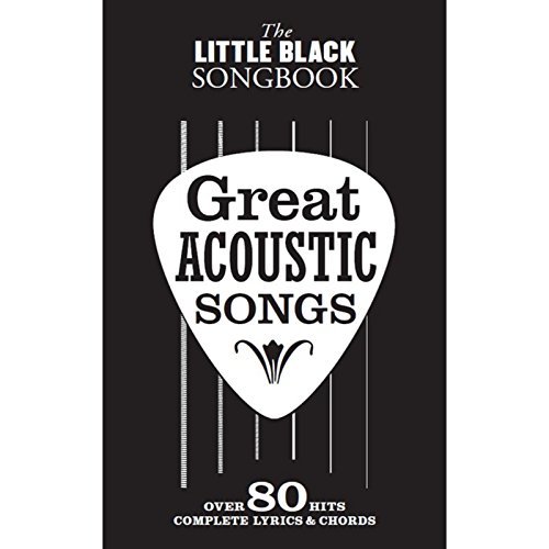 The Little Black Songbook: Great Acoustic Songs: Over 80 Hits, Complete Lyrics & Chords The Little Black Songbook: Great Acoustic Songs: Over 80 Hits, Complete Lyrics & Chords