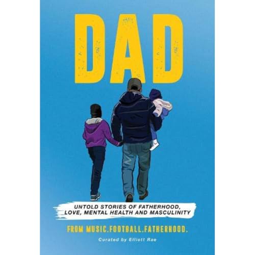 DAD: Untold stories of Fatherhood, Love, Mental Health and Masculinity