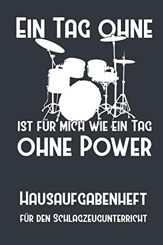 Ein Tag ohne Schlagzeug ist für mich wie ein Tag ohne Power I Hausaufgabenheft für den Schlagzeugunterricht I Notizbuch inkl. Notenlinienteil: ... Noten, Musik, Schlagzeug,Notenheft