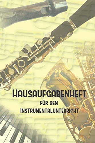 Hausaufgabenheft für den Instrumentalunterricht I Notizbuch inkl. Notenlinienteil: Taschenbuch zum Eintragen für alle Musikanten und Instrumentalisten sowie Sänger von Independently published