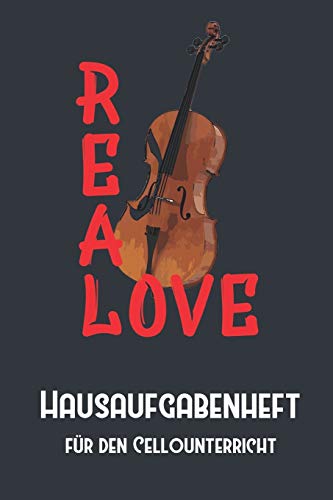 REAL LOVE Hausaufgabenheft für den Cellounterricht I Notizbuch inkl. Notenlinienteil: Hausaufgabenheft, Notenlinien, Instrument, Notizen, Kind, ... Musik, Cello, Musikschule, Musikunterricht