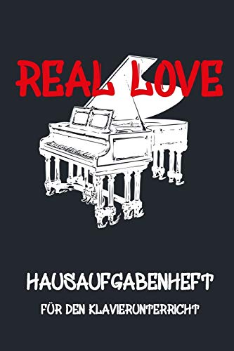 REAL LOVE - Hausaufgabenheft für den Klavierunterricht, Notizbuch inkl. Notenlinienteil: Hausaufgabenheft, Notenlinien, Instrument, Notizen, Kind, Erwachsene, Noten, Musik, Klavier, Keyboard von Independently Published