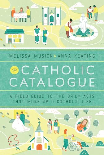 The Catholic Catalogue: A Field Guide to the Daily Acts That Make Up a Catholic Life von CROWN