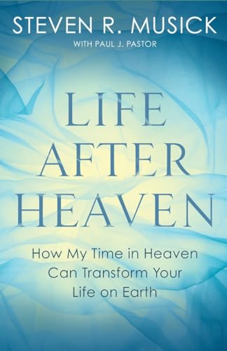 Life After Heaven: How My Time in Heaven Can Transform Your Life on Earth von WaterBrook