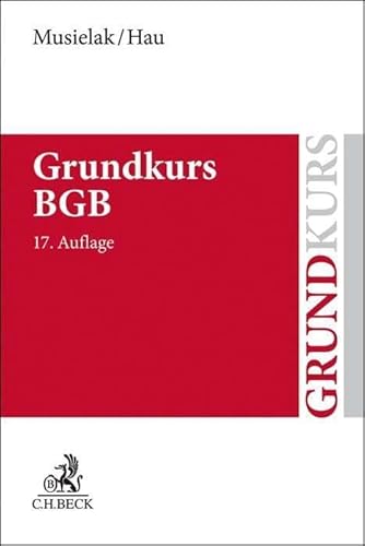 Grundkurs BGB: Eine Darstellung zur Vermittlung von Grundlagenwissen im bürgerlichen Recht mit Fällen und Fragen zur Lern- und Verständniskontrolle sowie mit Übungsklausuren (Grundkurse)