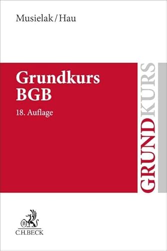 Grundkurs BGB: Eine Darstellung zur Vermittlung von Grundlagenwissen im bürgerlichen Recht mit Fällen und Fragen zur Lern- und Verständniskontrolle sowie mit Übungsklausuren