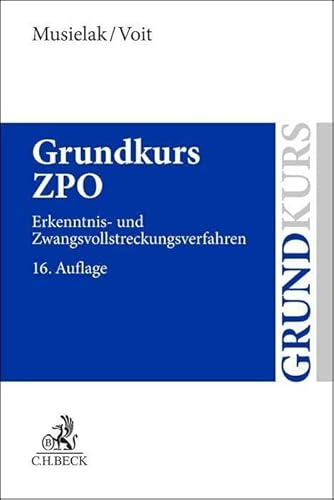 Grundkurs ZPO: Eine Darstellung zur Vermittlung von Grundlagenwissen im Zivilprozessrecht (Erkenntnisverfahren und Zwangsvollstreckung) mit Fällen und ... sowie mit Übungsklausuren