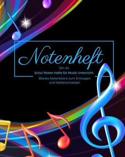 Notenheft Din A4 Schul Noten Hefte für Musik Unterricht Blanko Notenblock zum Eintragen und Selberschreiben von CreateSpace Independent Publishing Platform