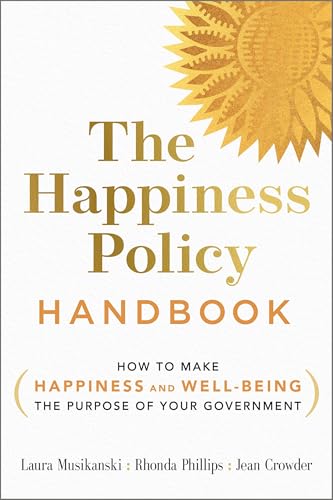 Happiness Policy Handbook: How to Make Happiness and Well-Being the Purpose of Your Government von New Society Publishers