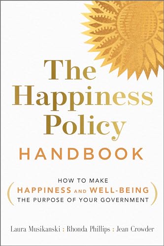 Happiness Policy Handbook: How to Make Happiness and Well-Being the Purpose of Your Government von New Society Publishers