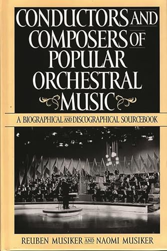 Conductors and Composers of Popular Orchestral Music: A Biographical and Discographical Sourcebook (History; 190) von Greenwood