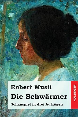 Die Schwärmer: Schauspiel in drei Aufzügen Die Schwärmer: Schauspiel in drei Aufzügen von CREATESPACE