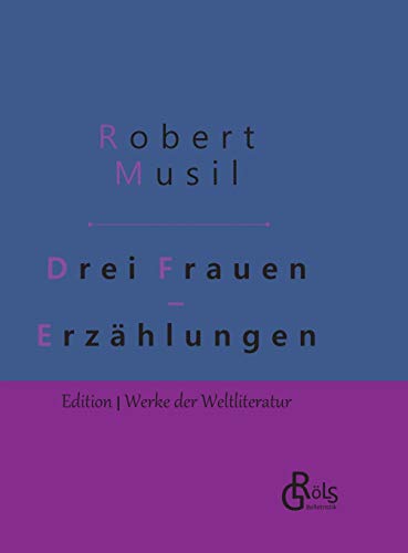 Drei Frauen: Erzählungen - Gebundene Ausgabe (Edition Werke der Weltliteratur - Hardcover) von Grols Verlag