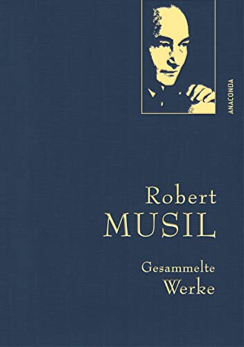 Robert Musil, Gesammelte Werke: Gebunden in feingeprägter Leinenstruktur auf Naturpapier. Mit goldener Schmuckprägung. Prosa, Theater, Essays, Reden (Anaconda Gesammelte Werke, Band 41)
