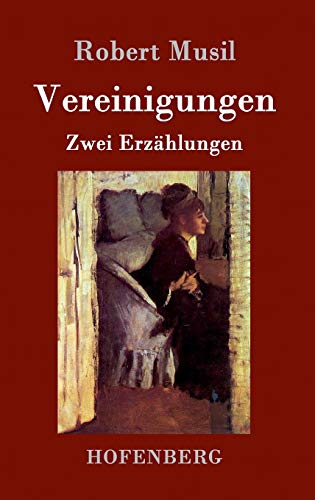 Vereinigungen: Die Vollendung der Liebe / Die Versuchung der stillen Veronika / Zwei Erzählungen von Hofenberg