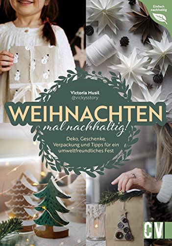 DIY – Weihnachten mal nachhaltig!: Vom fairen Baumkauf bis zum umweltfreundlichen Geschenk. Spannende Fakten und Tipps rund um Konsum, Geschenke, Deko und Co. (Einfach nachhaltig) von Christophorus Verlag