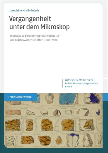 Vergangenheit unter dem Mikroskop: Kooperative Forschungspraxis von Natur- und Geisteswissenschaften, 1880–1930 (Wissenschaftskulturen. Reihe I: Wissenschaftsgeschichte) von Steiner Franz Verlag
