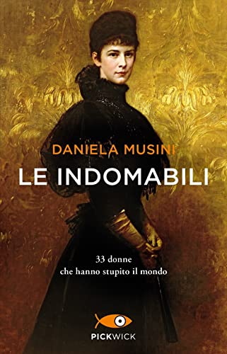 Le indomabili. 33 donne che hanno stupito il mondo (Pickwick)