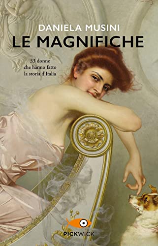 Le magnifiche. 33 vite di donne che hanno fatto la storia d'Italia (Pickwick)
