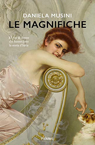 Le magnifiche. 33 vite di donne che hanno fatto la storia d'Italia (Storica)
