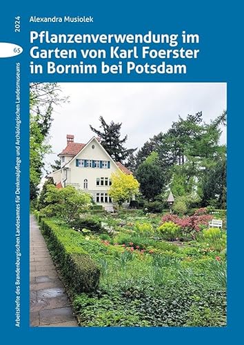 Pflanzenverwendung im Garten von Karl Foerster in Bornim bei Potsdam (Arbeitshefte des Brandenburgischen Landesamtes für Denkmalpflege und Archäologisches Landesmuseum) von hendrik Bäßler verlag, berlin