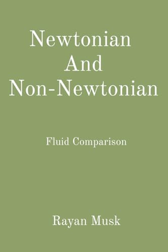 Newtonian And Non-Newtonian: Fluid Comparison von Rose Publishing