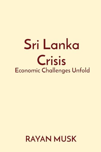 Sri Lanka Crisis: Economic Challenges Unfold von Rose Publishing