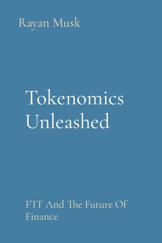 Tokenomics Unleashed: FTT And The Future Of Finance von Rose Publishing