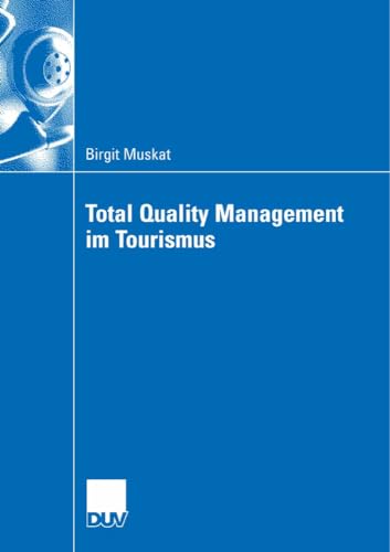 Total Quality Management im Tourismus: Zur Bedeutung und Anwendung des TQM-Konzeptes von Tourismusorganisationen in Deutschland
