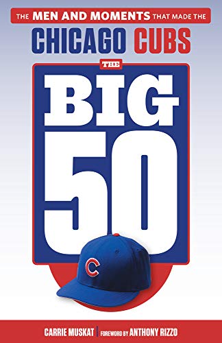 The Big 50 Chicago Cubs: The Men and Moments That Made the Chicago Cubs von Triumph Books (IL)