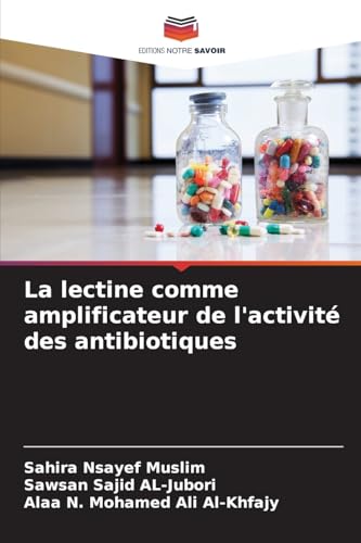 La lectine comme amplificateur de l'activité des antibiotiques von Editions Notre Savoir