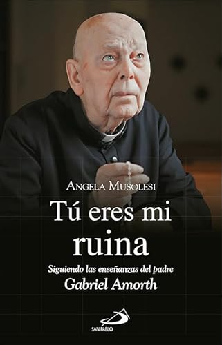 Tú eres mi ruina: Siguiendo las enseñanzas del padre Gabriel Amorth (Testigos, Band 90)