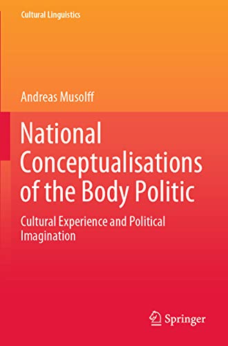 National Conceptualisations of the Body Politic: Cultural Experience and Political Imagination (Cultural Linguistics)