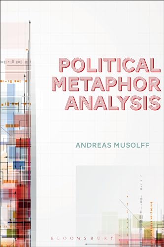 Political Metaphor Analysis: Discourse and Scenarios von Bloomsbury Academic