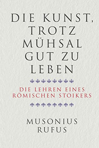 Die Kunst, trotz Mühsal gut zu leben: Die Lehren eines römischen Stoikers von Finanzbuch Verlag