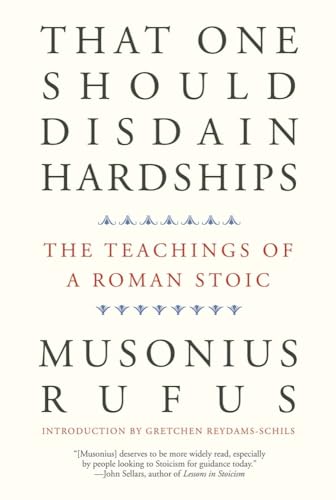 That One Should Disdain Hardships: The Teachings of a Roman Stoic