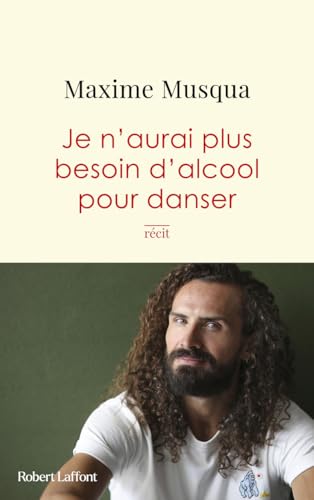 Je n'aurai plus besoin d'alcool pour danser von ROBERT LAFFONT