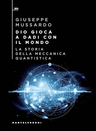 Dio gioca a dadi con il mondo. La storia della meccanica quantistica (QBit) von Castelvecchi