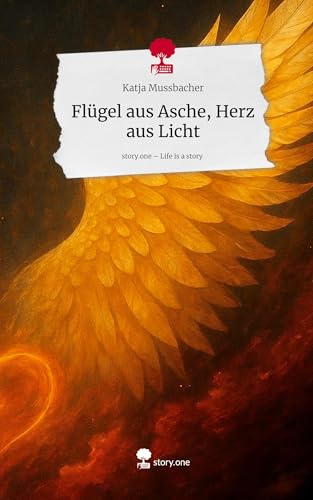 Flügel aus Asche, Herz aus Licht. Life is a Story - story.one Flügel aus Asche, Herz aus Licht. Life is a Story - story.one von story.one publishing