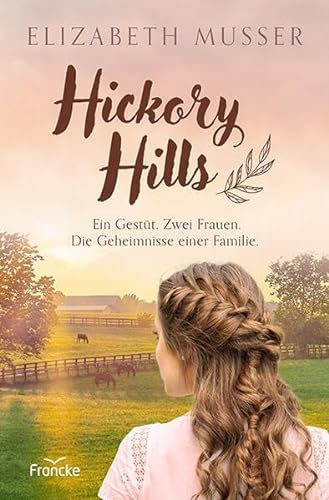 Hickory Hills: Ein Gestüt. Zwei Frauen. Die Geheimnisse einer Familie. von Francke-Buch