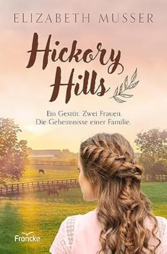 Hickory Hills: Ein Gestüt. Zwei Frauen. Die Geheimnisse einer Familie. von Francke-Buch