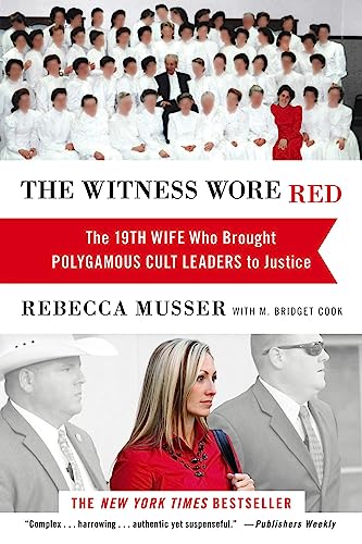The Witness Wore Red: The 19th Wife Who Brought Polygamous Cult Leaders to Justice The Witness Wore Red: The 19th Wife Who Brought Polygamous Cult Leaders to Justice