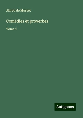Comédies et proverbes: Tome 1 Comédies et proverbes: Tome 1 von Antigonos Verlag