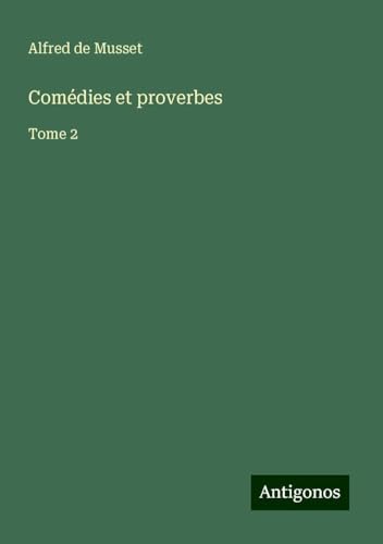 Comédies et proverbes: Tome 2 Comédies et proverbes: Tome 2 von Antigonos Verlag