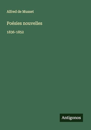 Poésies nouvelles: 1836-1852 Poésies nouvelles: 1836-1852 von Antigonos Verlag