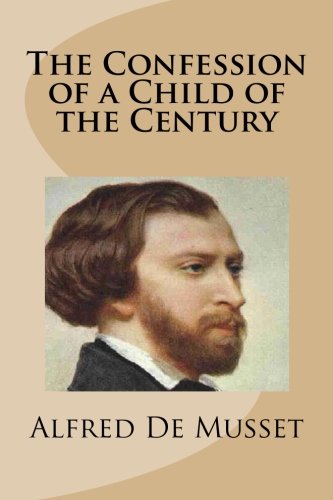 The Confession of a Child of the Century The Confession of a Child of the Century von CreateSpace Independent Publishing Platform