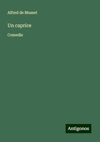 Un caprice: Comedie Un caprice: Comedie von Antigonos Verlag