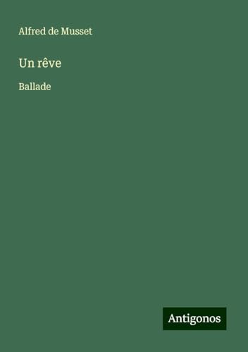 Un rêve: Ballade Un rêve: Ballade von Antigonos Verlag