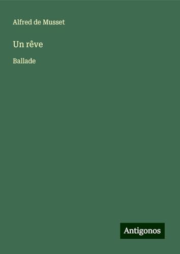 Un rêve: Ballade Un rêve: Ballade von Antigonos Verlag