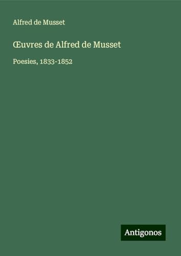¿uvres de Alfred de Musset: Poesies, 1833-1852 ¿uvres de Alfred de Musset: Poesies, 1833-1852 von Antigonos Verlag